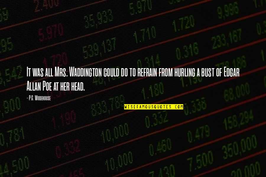 Edgar Allan Poe Quotes By P.G. Wodehouse: It was all Mrs. Waddington could do to Edgar Allan Poe Quotes By P.G. Wodehouse: It was all Mrs. Waddington could do to