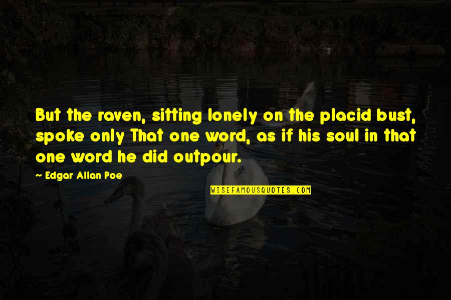 Edgar Allan Poe Raven Quotes By Edgar Allan Poe: But the raven, sitting lonely on the placid Edgar Allan Poe Raven Quotes By Edgar Allan Poe: But the raven, sitting lonely on the placid