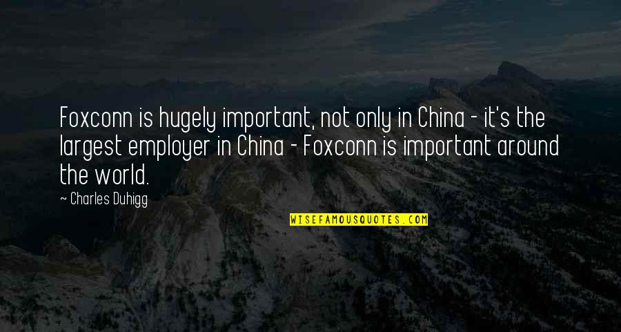 Edgar Allan Poe Writing Quotes By Charles Duhigg: Foxconn is hugely important, not only in China