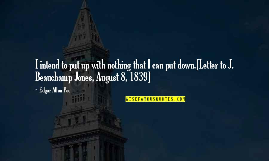 Edgar Allan Poe Writing Quotes By Edgar Allan Poe: I intend to put up with nothing that Edgar Allan Poe Writing Quotes By Edgar Allan Poe: I intend to put up with nothing that