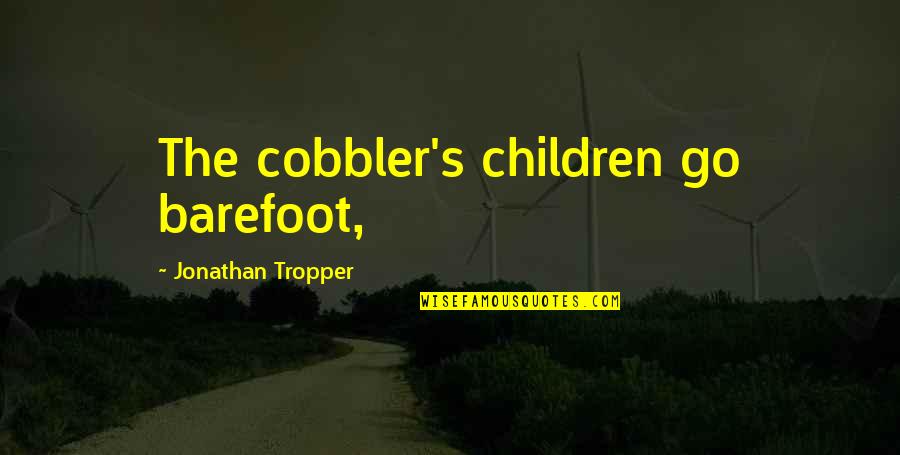 Edgar Argo Quotes By Jonathan Tropper: The cobbler's children go barefoot, Edgar Argo Quotes By Jonathan Tropper: The cobbler's children go barefoot,