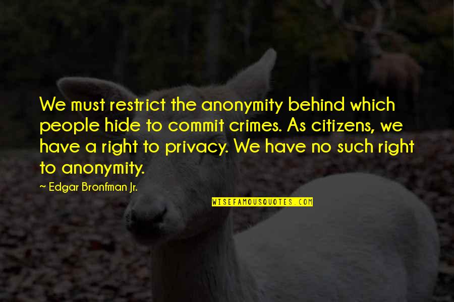 Edgar Bronfman Quotes By Edgar Bronfman Jr.: We must restrict the anonymity behind which people Edgar Bronfman Quotes By Edgar Bronfman Jr.: We must restrict the anonymity behind which people
