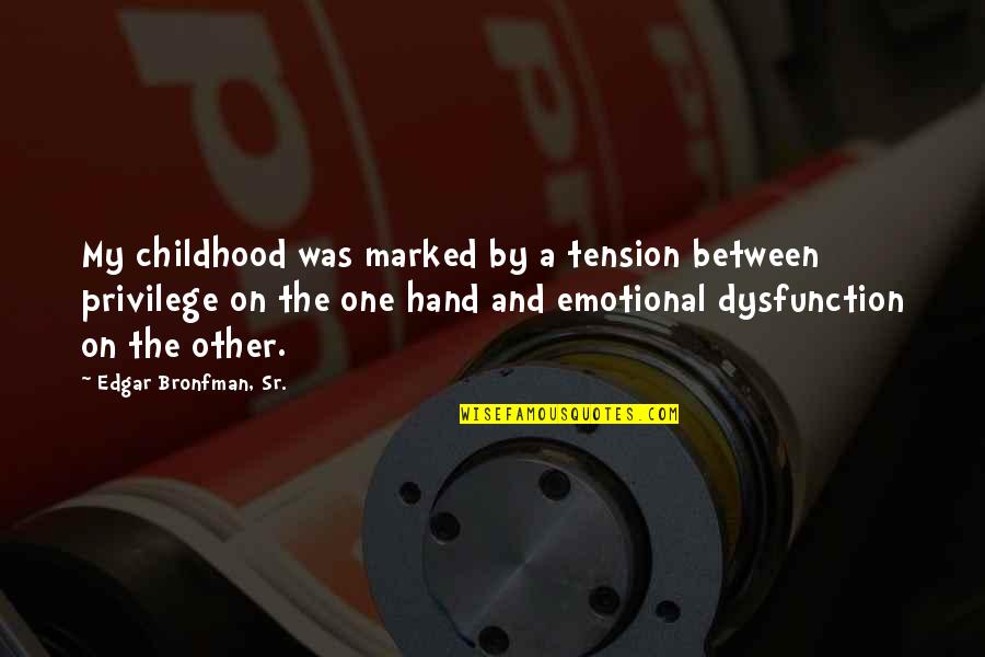 Edgar Bronfman Quotes By Edgar Bronfman, Sr.: My childhood was marked by a tension between Edgar Bronfman Quotes By Edgar Bronfman, Sr.: My childhood was marked by a tension between