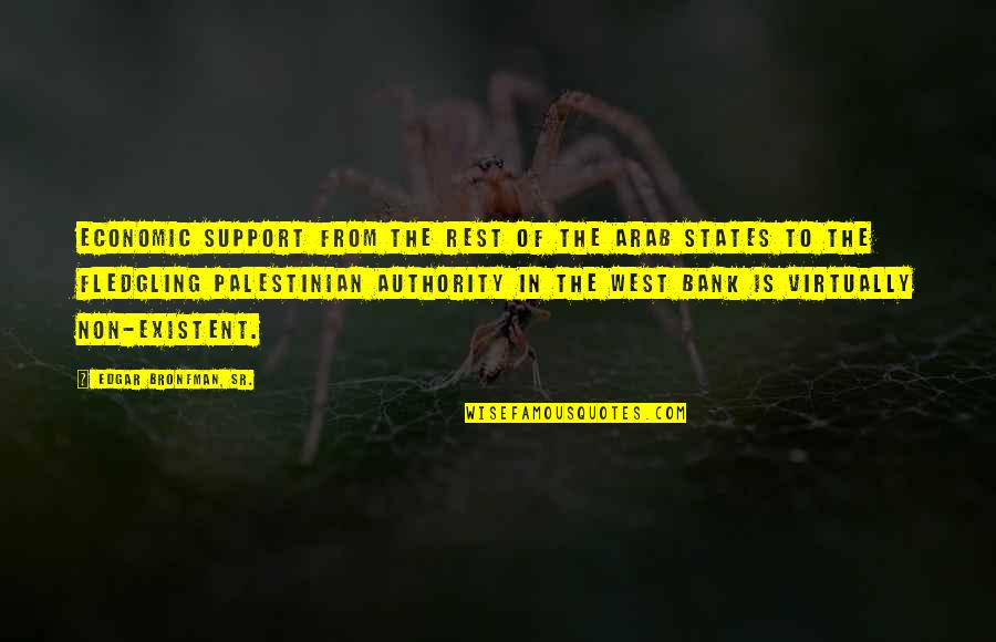 Edgar Bronfman Quotes By Edgar Bronfman, Sr.: Economic support from the rest of the Arab Edgar Bronfman Quotes By Edgar Bronfman, Sr.: Economic support from the rest of the Arab