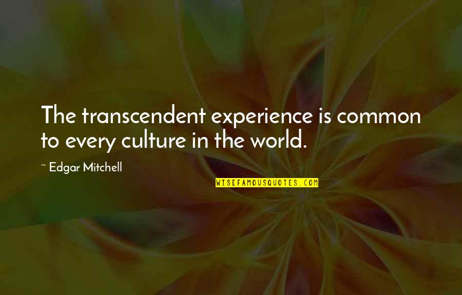 Edgar D Mitchell Quotes By Edgar Mitchell: The transcendent experience is common to every culture