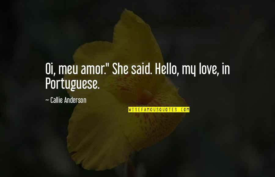 Edgar Derby Quotes By Callie Anderson: Oi, meu amor." She said. Hello, my love,