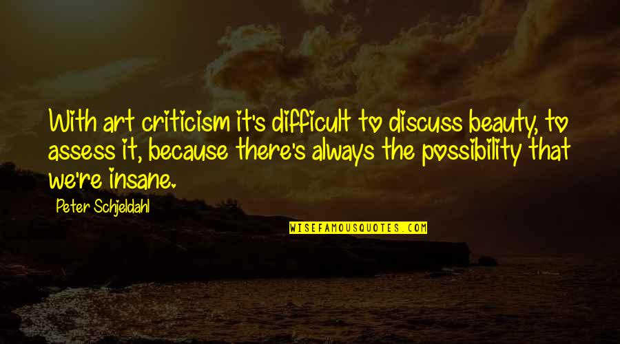 Edgar Derby Quotes By Peter Schjeldahl: With art criticism it's difficult to discuss beauty,