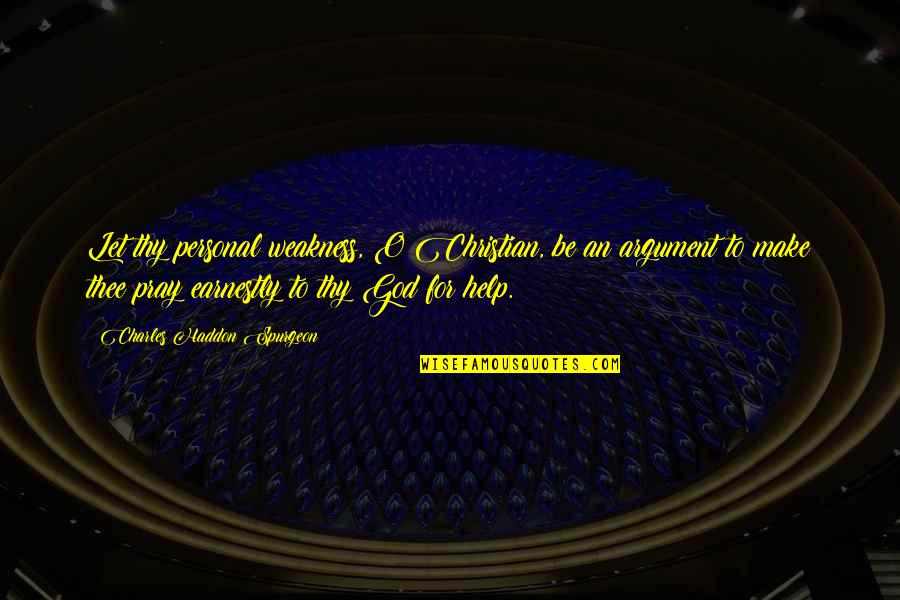 Edgar Fiedler Quotes By Charles Haddon Spurgeon: Let thy personal weakness, O Christian, be an Edgar Fiedler Quotes By Charles Haddon Spurgeon: Let thy personal weakness, O Christian, be an