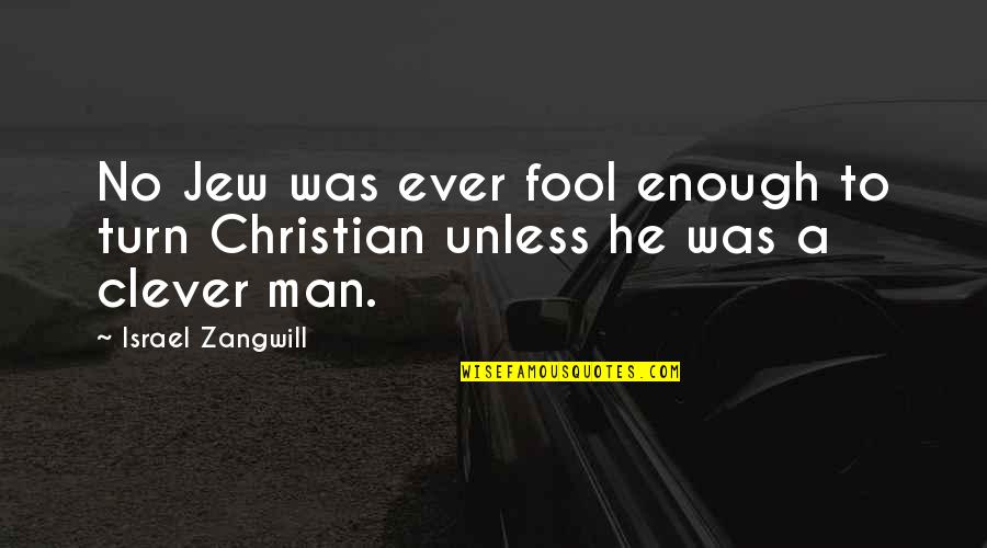 Edgar Fiedler Quotes By Israel Zangwill: No Jew was ever fool enough to turn