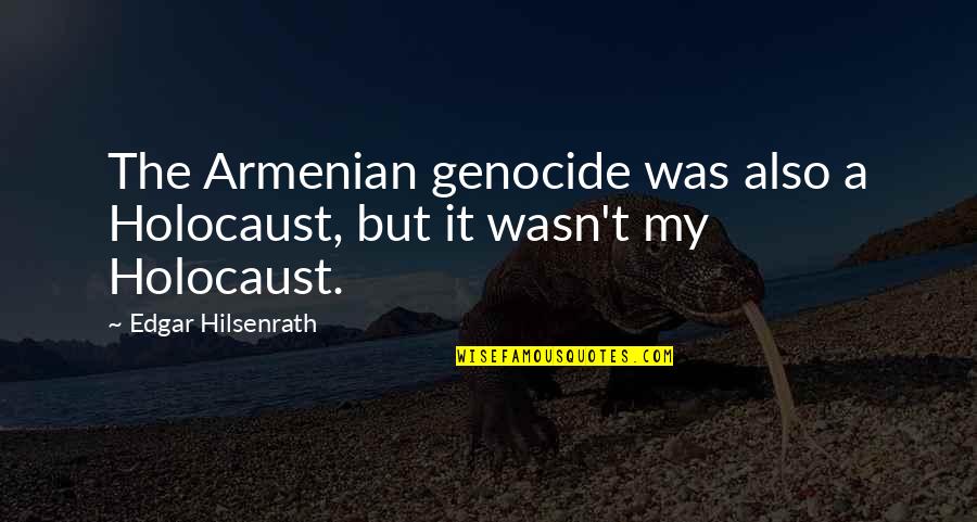 Edgar Hilsenrath Quotes By Edgar Hilsenrath: The Armenian genocide was also a Holocaust, but