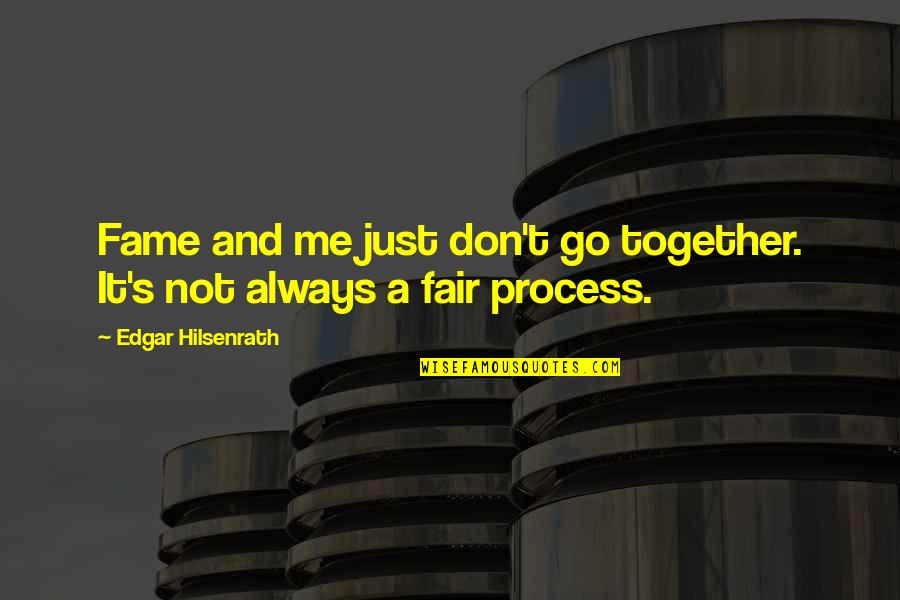 Edgar Hilsenrath Quotes By Edgar Hilsenrath: Fame and me just don't go together. It's