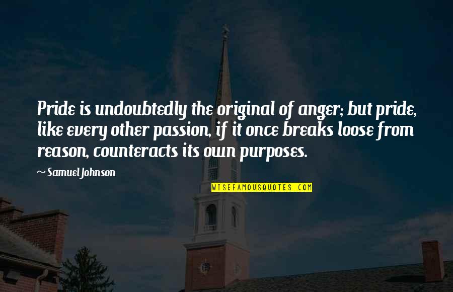 Edgar Huntly Quotes By Samuel Johnson: Pride is undoubtedly the original of anger; but Edgar Huntly Quotes By Samuel Johnson: Pride is undoubtedly the original of anger; but