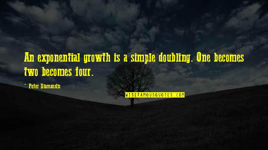 Edgar Laprade Quotes By Peter Diamandis: An exponential growth is a simple doubling. One