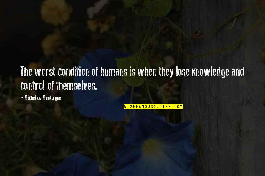 Edgar Lee Masters Spoon River Quotes By Michel De Montaigne: The worst condition of humans is when they