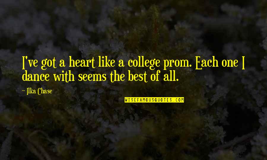 Edgar Ramirez Quotes By Ilka Chase: I've got a heart like a college prom.