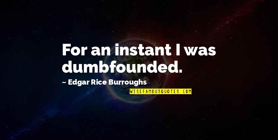 Edgar Rice Burroughs Quotes By Edgar Rice Burroughs: For an instant I was dumbfounded.