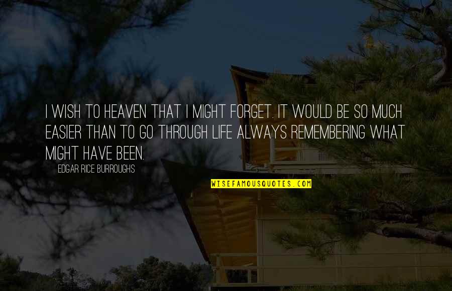 Edgar Rice Burroughs Quotes By Edgar Rice Burroughs: I wish to Heaven that I might forget.