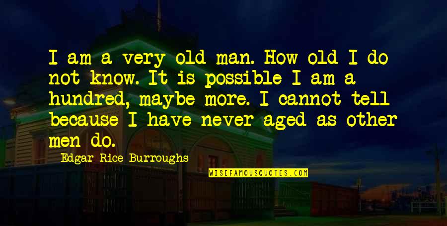 Edgar Rice Burroughs Quotes By Edgar Rice Burroughs: I am a very old man. How old