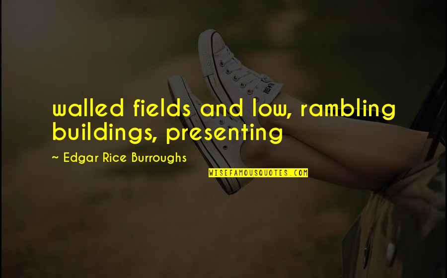 Edgar Rice Burroughs Quotes By Edgar Rice Burroughs: walled fields and low, rambling buildings, presenting