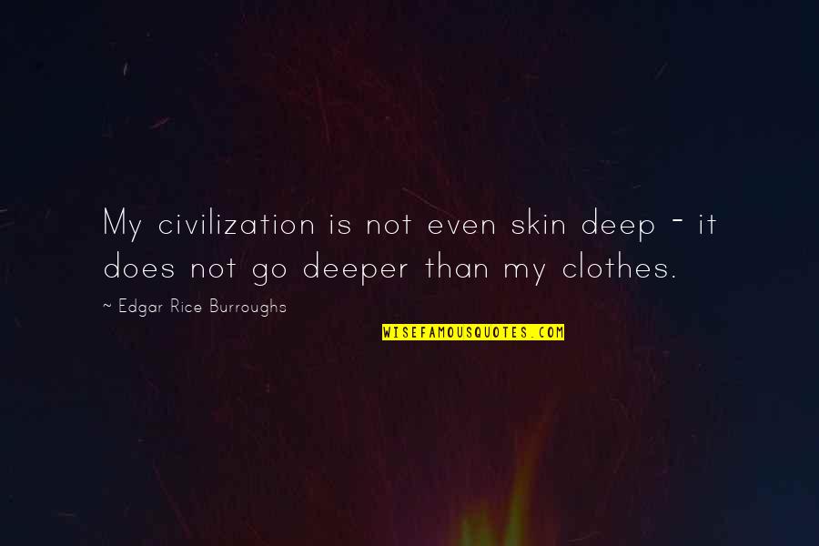 Edgar Rice Burroughs Quotes By Edgar Rice Burroughs: My civilization is not even skin deep -