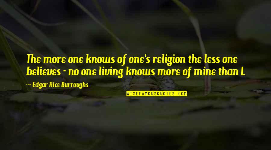 Edgar Rice Burroughs Quotes By Edgar Rice Burroughs: The more one knows of one's religion the