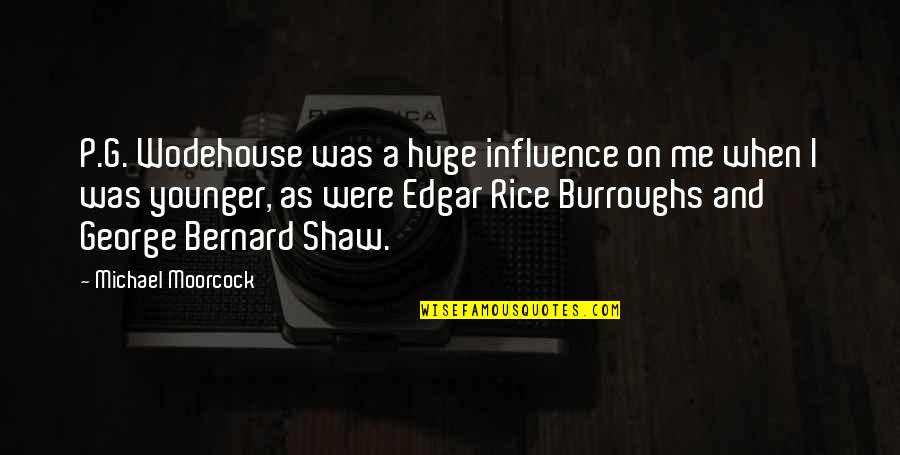 Edgar Rice Burroughs Quotes By Michael Moorcock: P.G. Wodehouse was a huge influence on me