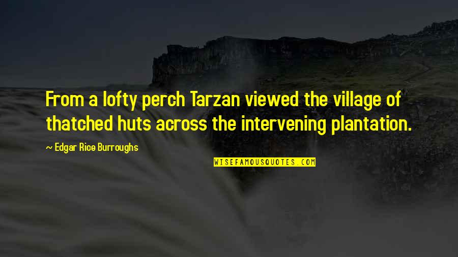 Edgar Rice Burroughs Tarzan Quotes By Edgar Rice Burroughs: From a lofty perch Tarzan viewed the village