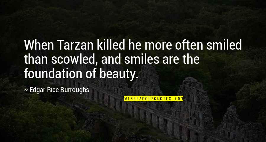 Edgar Rice Burroughs Tarzan Quotes By Edgar Rice Burroughs: When Tarzan killed he more often smiled than