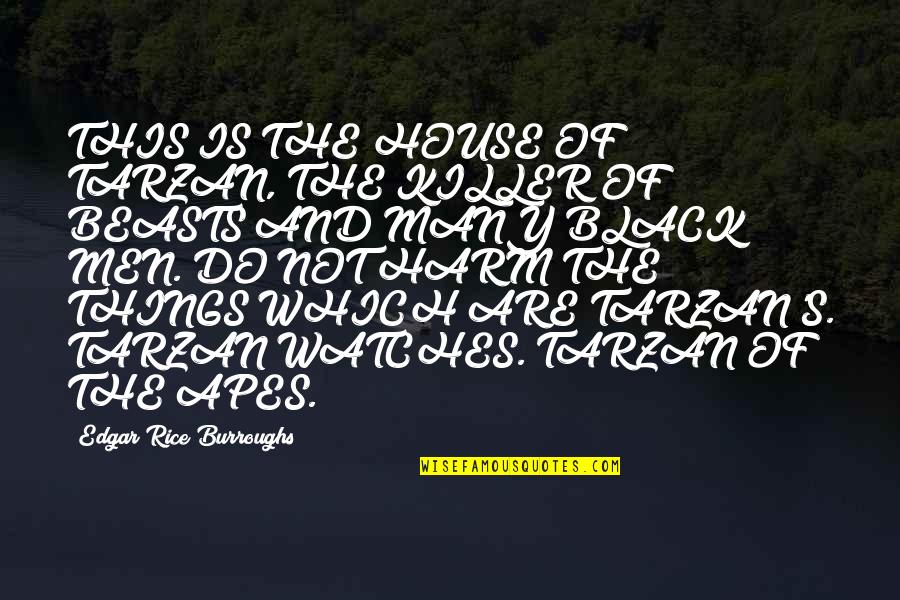 Edgar Rice Burroughs Tarzan Quotes By Edgar Rice Burroughs: THIS IS THE HOUSE OF TARZAN, THE KILLER