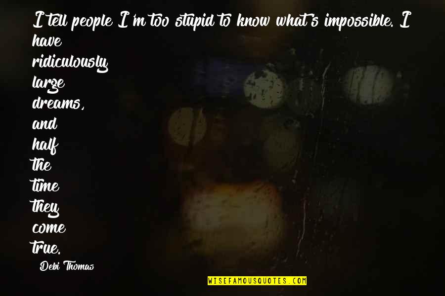 Edgar Wasser Quotes By Debi Thomas: I tell people I'm too stupid to know