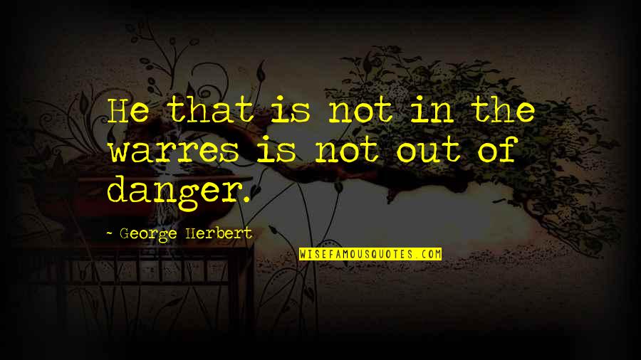 Edgar Wasser Quotes By George Herbert: He that is not in the warres is