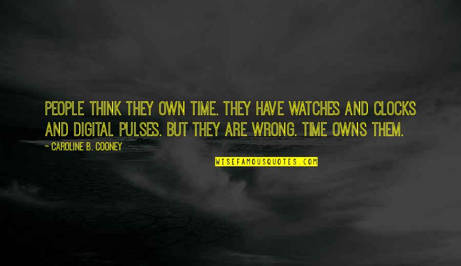 Edgar Wuthering Heights Quotes By Caroline B. Cooney: People think they own time. They have watches Edgar Wuthering Heights Quotes By Caroline B. Cooney: People think they own time. They have watches