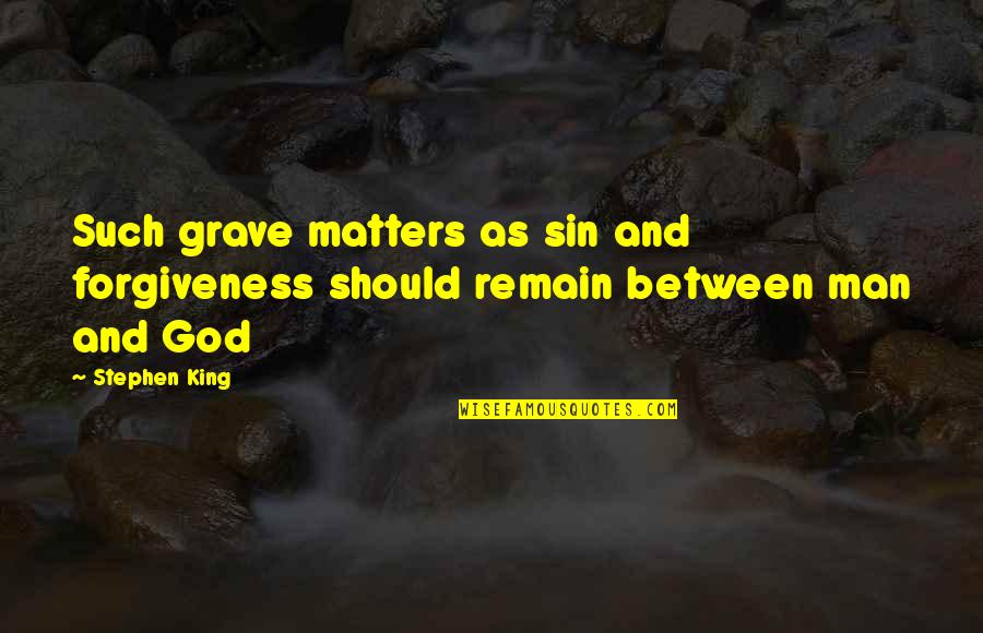 Edgar Wuthering Heights Quotes By Stephen King: Such grave matters as sin and forgiveness should