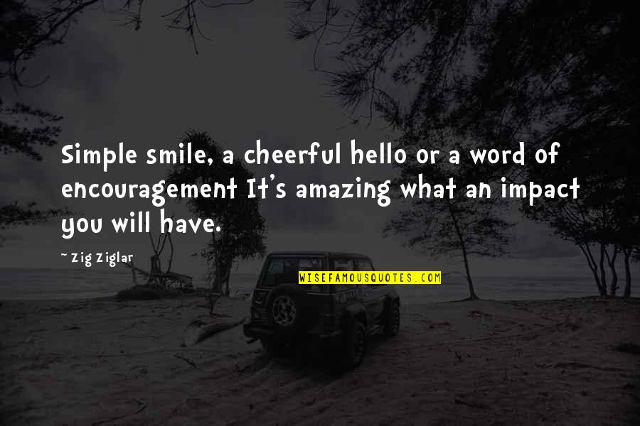 Edgar Wuthering Heights Quotes By Zig Ziglar: Simple smile, a cheerful hello or a word Edgar Wuthering Heights Quotes By Zig Ziglar: Simple smile, a cheerful hello or a word