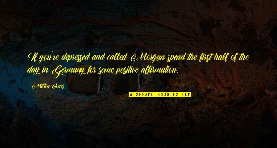 Edgardo Del Quotes By Milton Jones: If you're depressed and called Morgan spend the