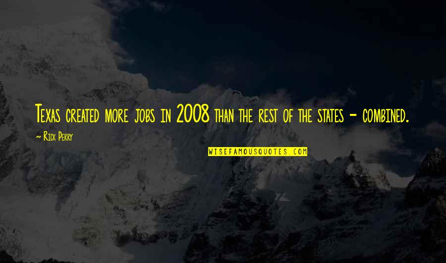 Edgardo Mortara Quotes By Rick Perry: Texas created more jobs in 2008 than the