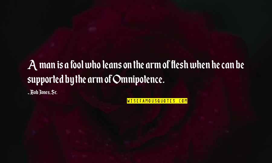 Edgardo Reyes Quotes By Bob Jones, Sr.: A man is a fool who leans on