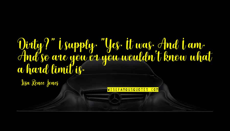 Edgardo Reyes Quotes By Lisa Renee Jones: Dirty?" I supply. "Yes. It was. And I Edgardo Reyes Quotes By Lisa Renee Jones: Dirty?" I supply. "Yes. It was. And I