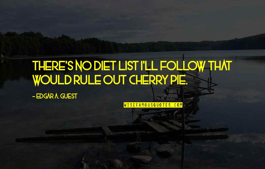 Edgar's Quotes By Edgar A. Guest: There's no diet list I'll follow that would