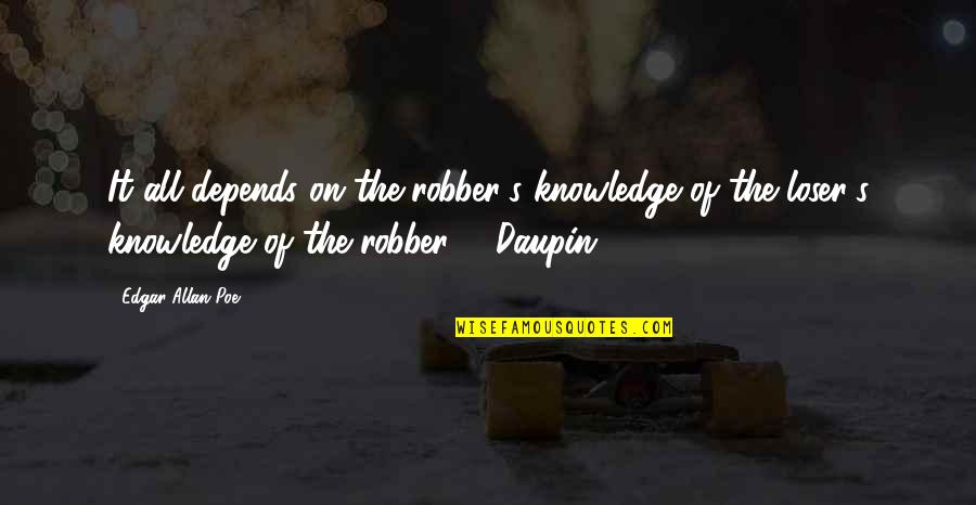 Edgar's Quotes By Edgar Allan Poe: It all depends on the robber's knowledge of Edgar's Quotes By Edgar Allan Poe: It all depends on the robber's knowledge of