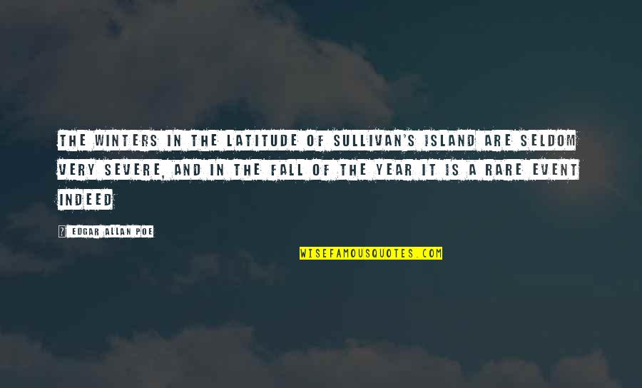 Edgar's Quotes By Edgar Allan Poe: The winters in the latitude of Sullivan's Island