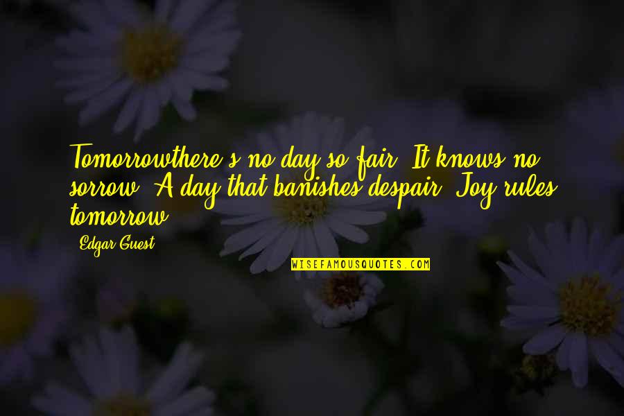 Edgar's Quotes By Edgar Guest: Tomorrowthere's no day so fair, It knows no