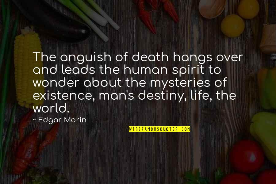 Edgar's Quotes By Edgar Morin: The anguish of death hangs over and leads