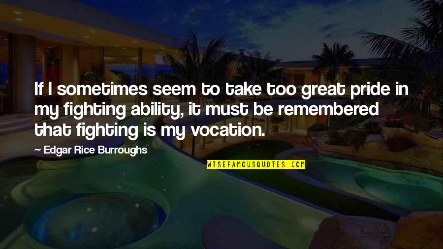 Edgar's Quotes By Edgar Rice Burroughs: If I sometimes seem to take too great