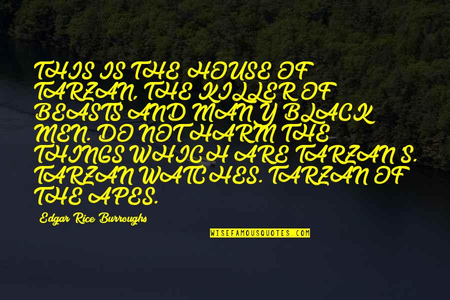 Edgar's Quotes By Edgar Rice Burroughs: THIS IS THE HOUSE OF TARZAN, THE KILLER