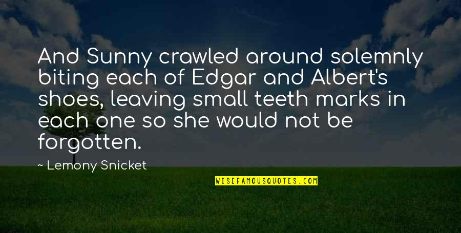 Edgar's Quotes By Lemony Snicket: And Sunny crawled around solemnly biting each of