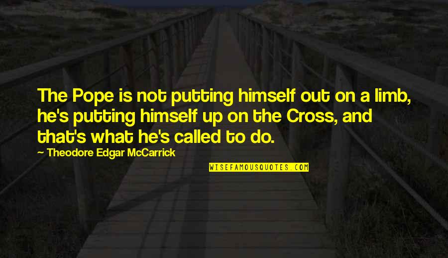 Edgar's Quotes By Theodore Edgar McCarrick: The Pope is not putting himself out on