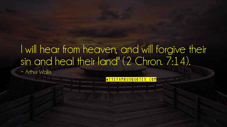 Edg'd Quotes By Arthur Wallis: I will hear from heaven, and will forgive Edg'd Quotes By Arthur Wallis: I will hear from heaven, and will forgive