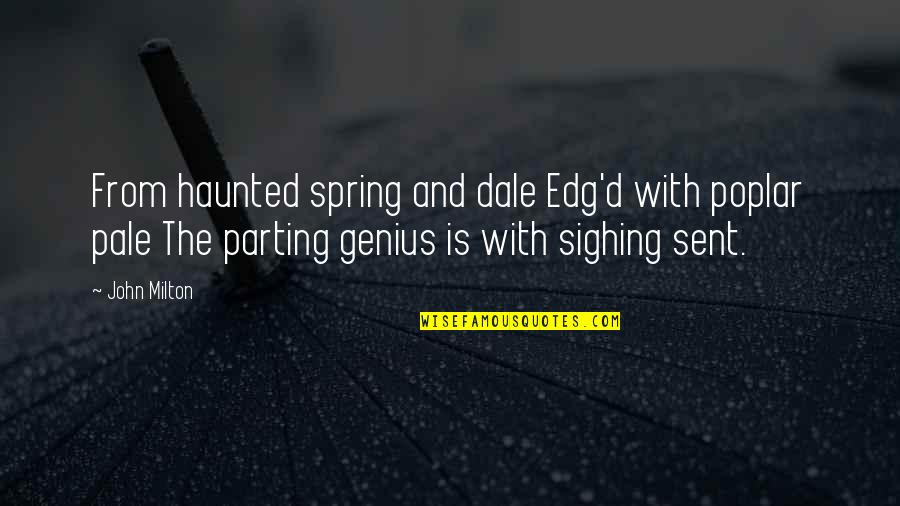 Edg'd Quotes By John Milton: From haunted spring and dale Edg'd with poplar