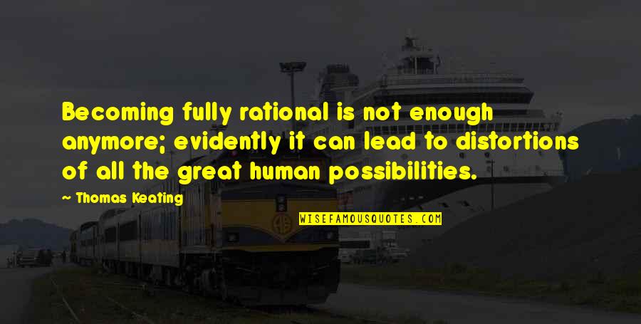 Edg'd Quotes By Thomas Keating: Becoming fully rational is not enough anymore; evidently